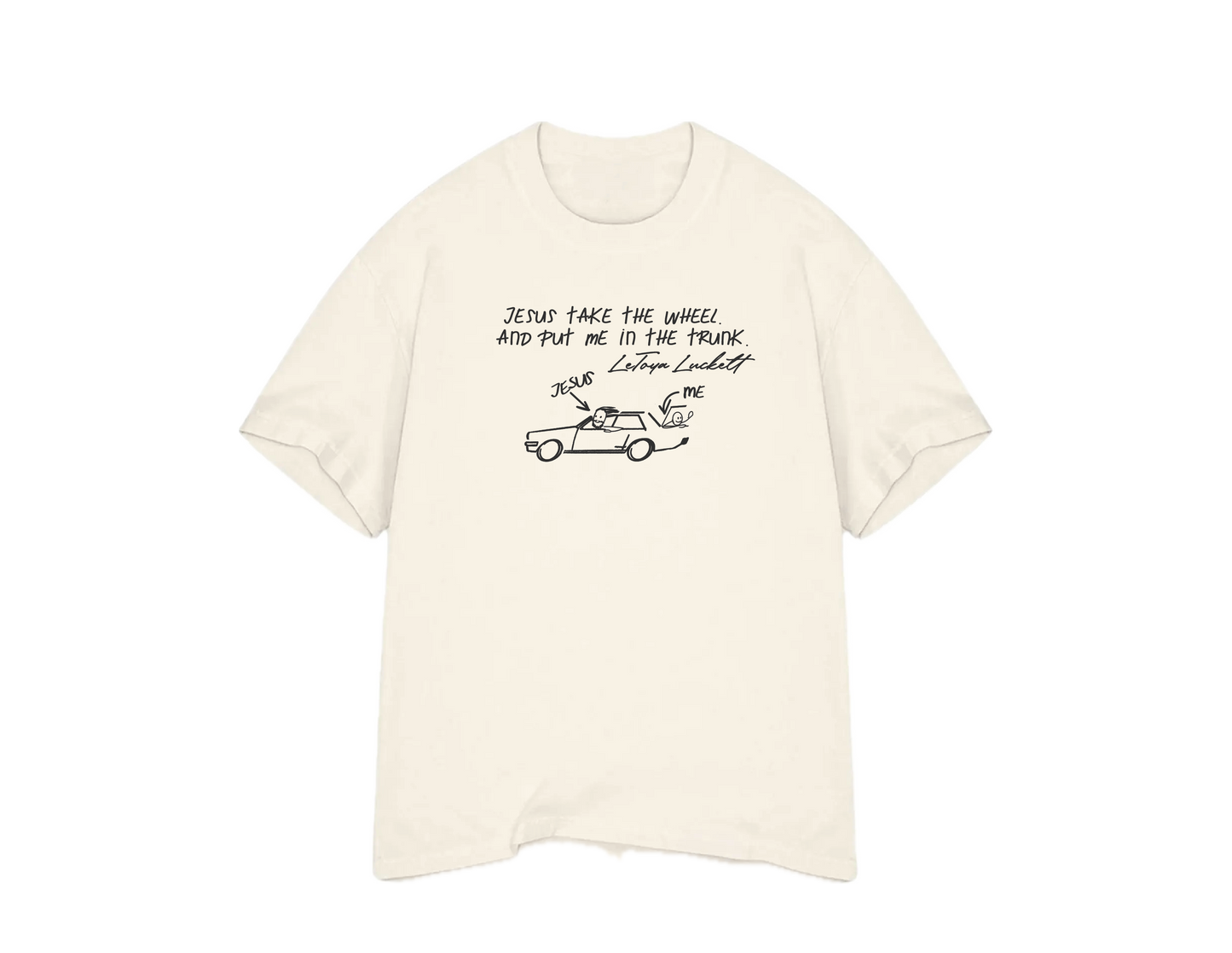 JESUS TAKE THE WHEEL AND PUT ME IN THE TRUNK (CREAM T-SHIRT)